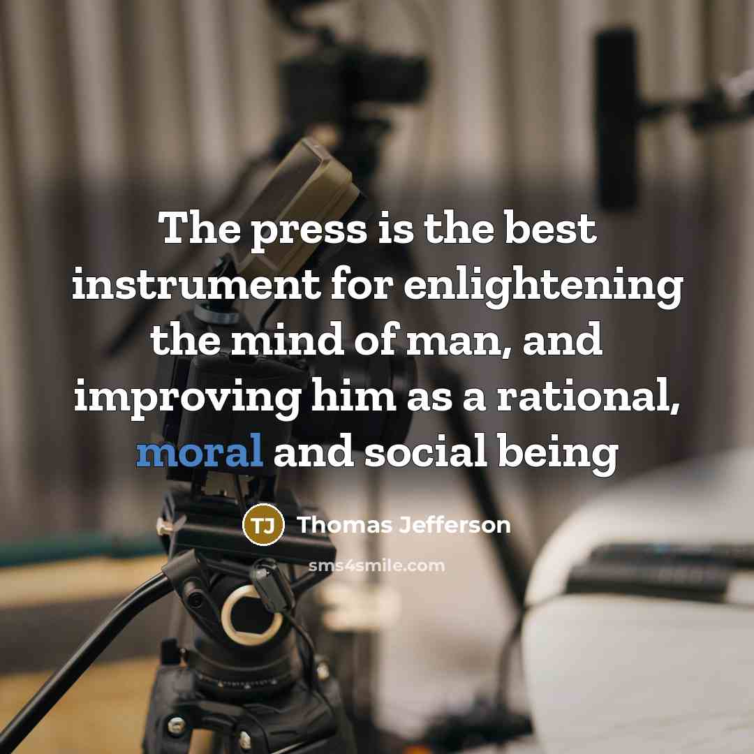 “The press is the best instrument for enlightening the mind…” quote by Thomas Jefferson