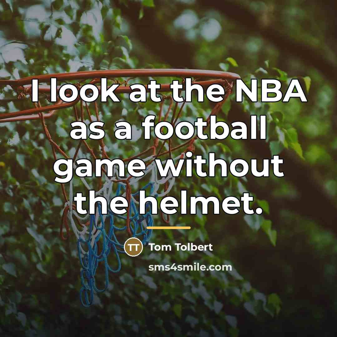 “I look at the NBA as a football game without…” quote by Tom Tolbert