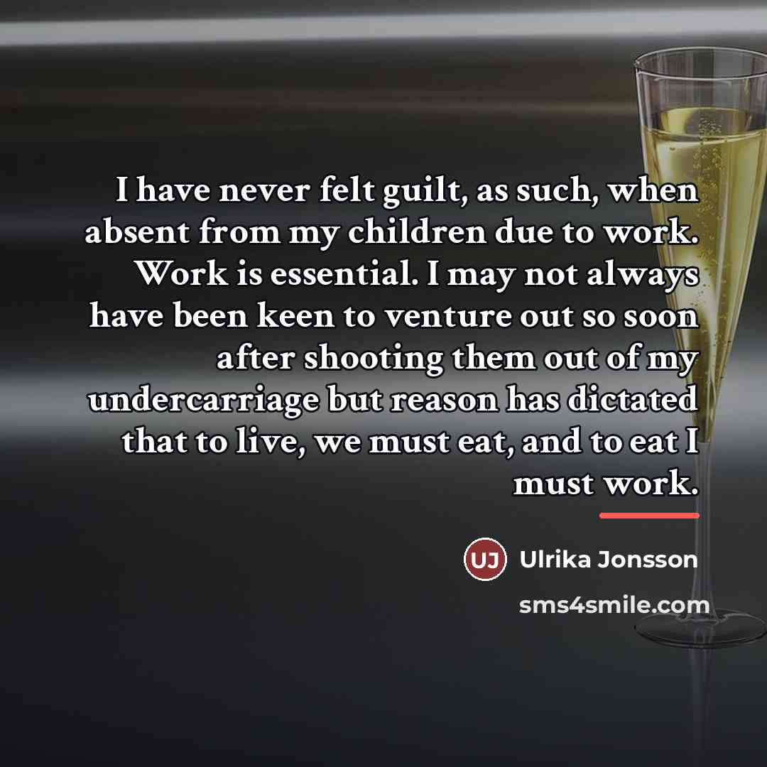 “I have never felt guilt, as such, when absent from…” quote by Ulrika Jonsson