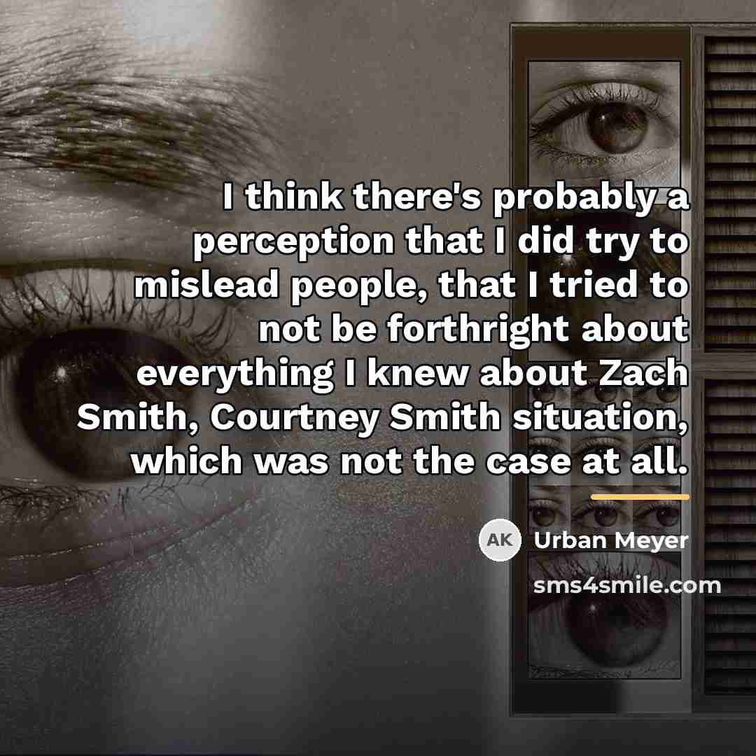 “I think there's probably a perception that I did try…” quote by Urban Meyer