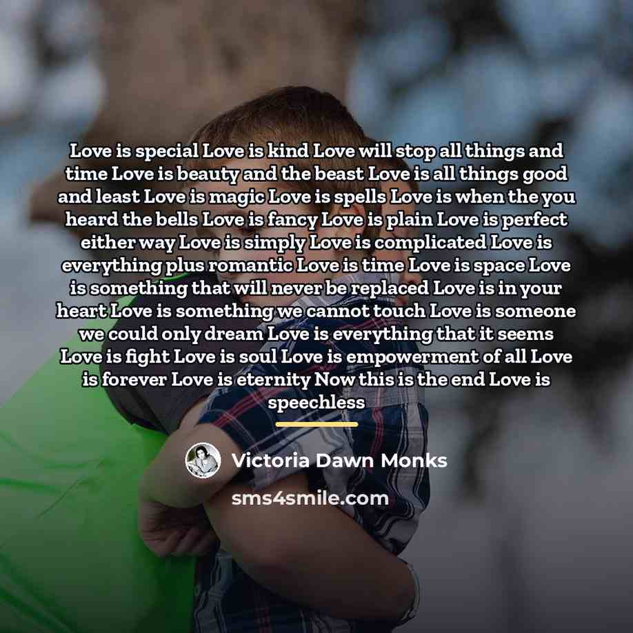 “Love is special Love is kind Love will stop all…” quote by Victoria Dawn Monks