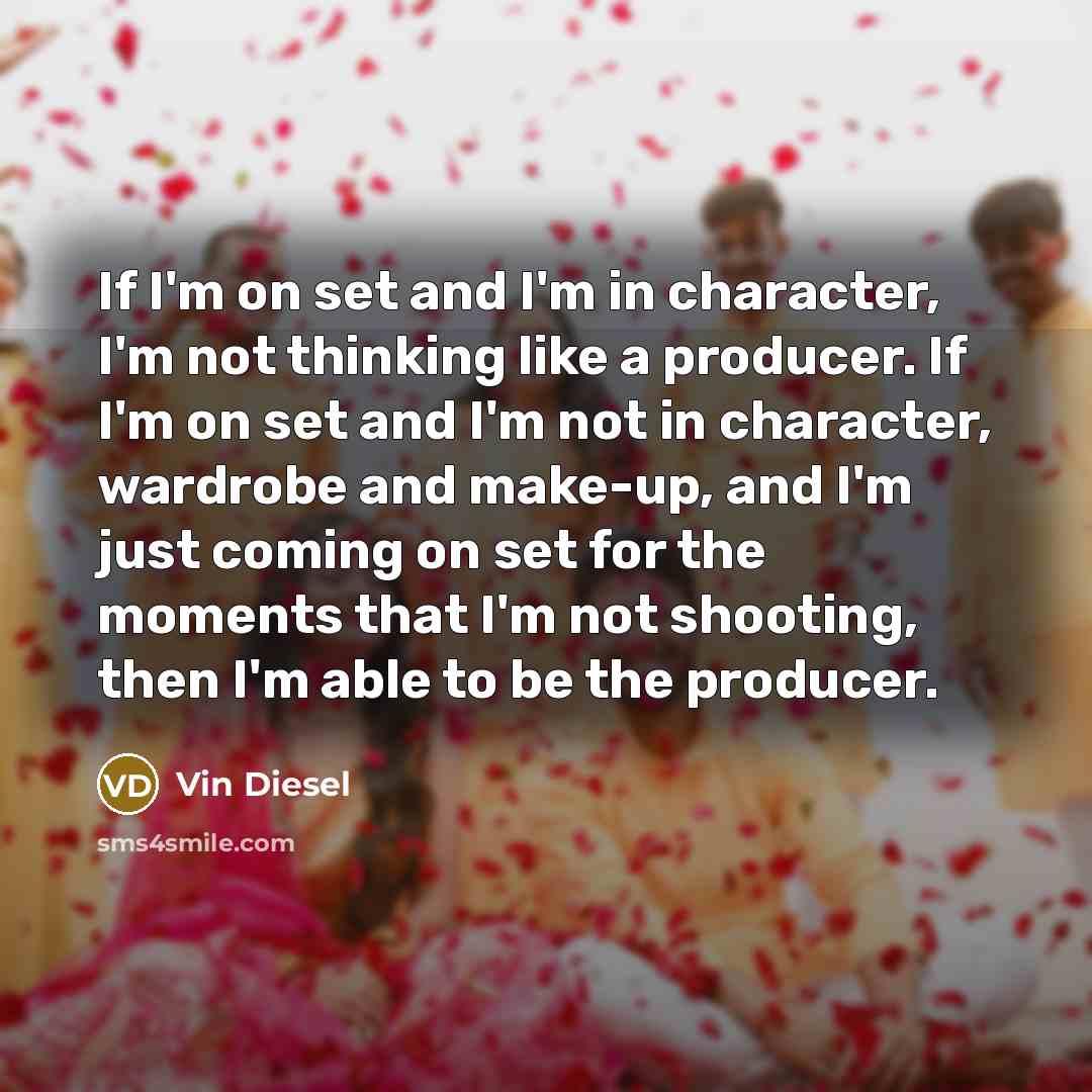 “If I'm on set and I'm in character, I'm not…” quote by Vin Diesel