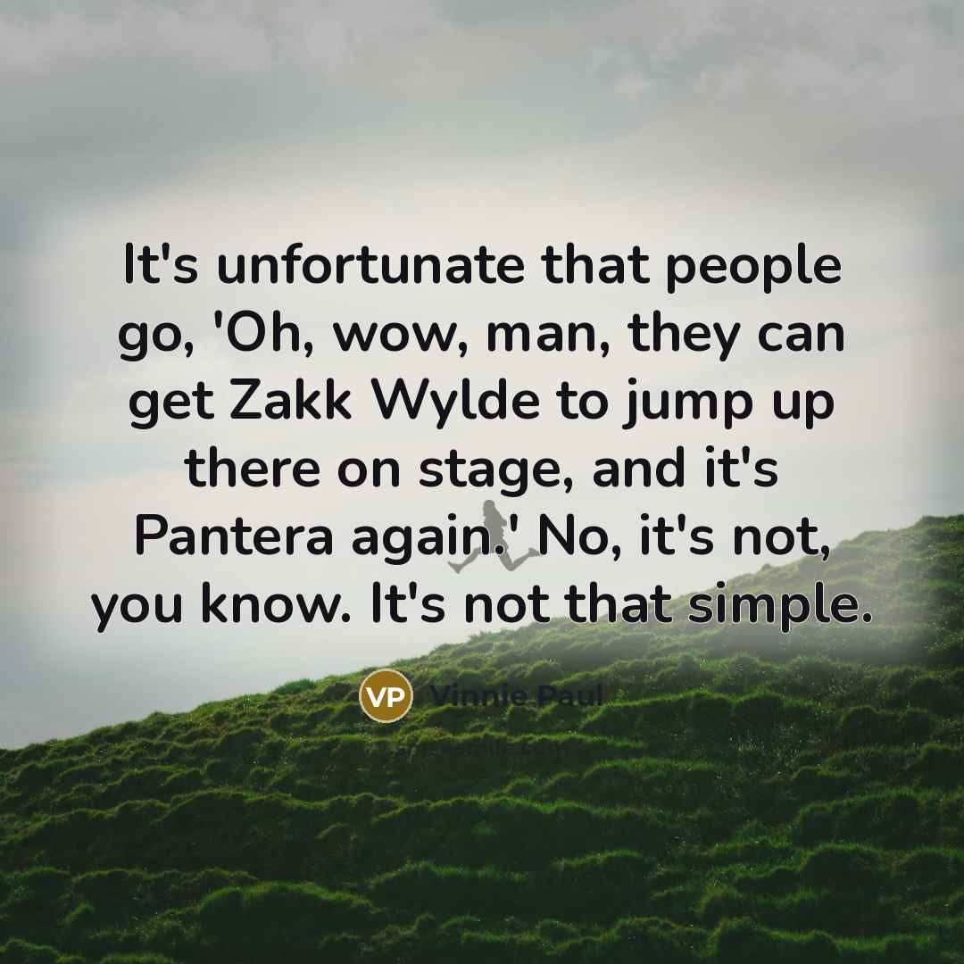 “It's unfortunate that people go, 'Oh, wow, man, they can…” quote by Vinnie Paul