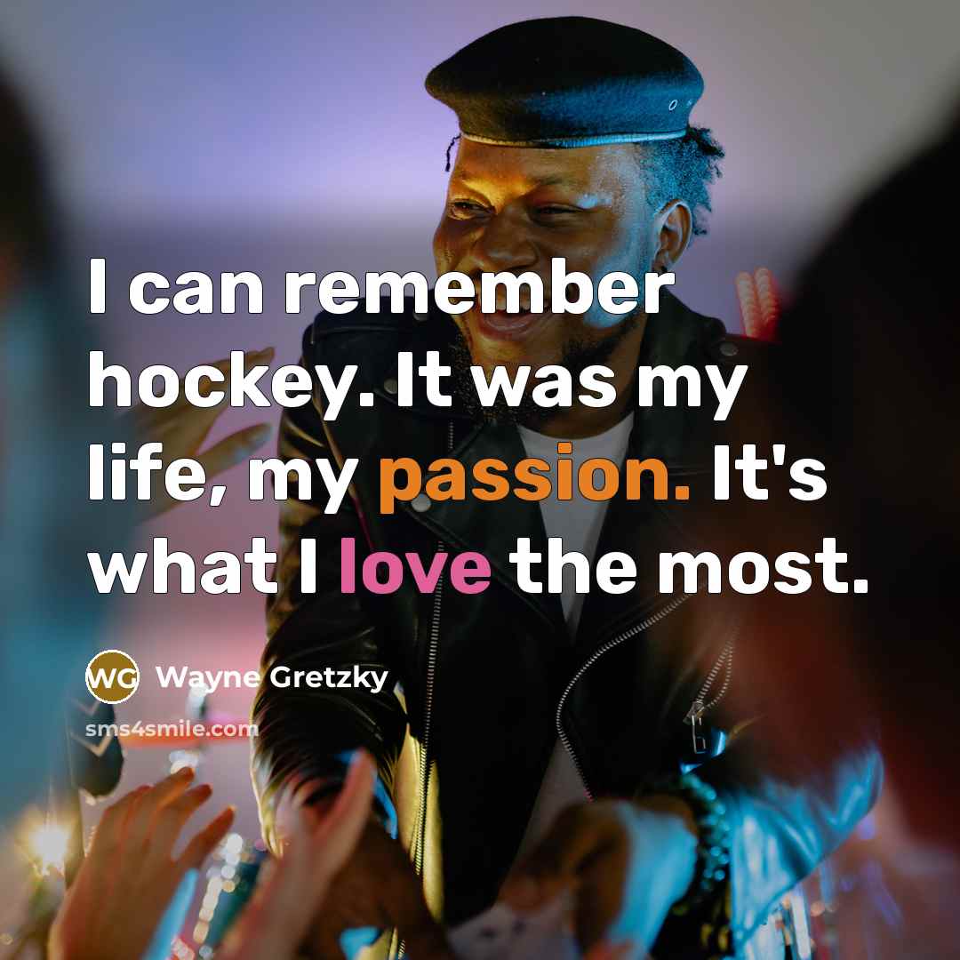 “I can remember hockey. It was my life, my passion.…” quote by Wayne Gretzky