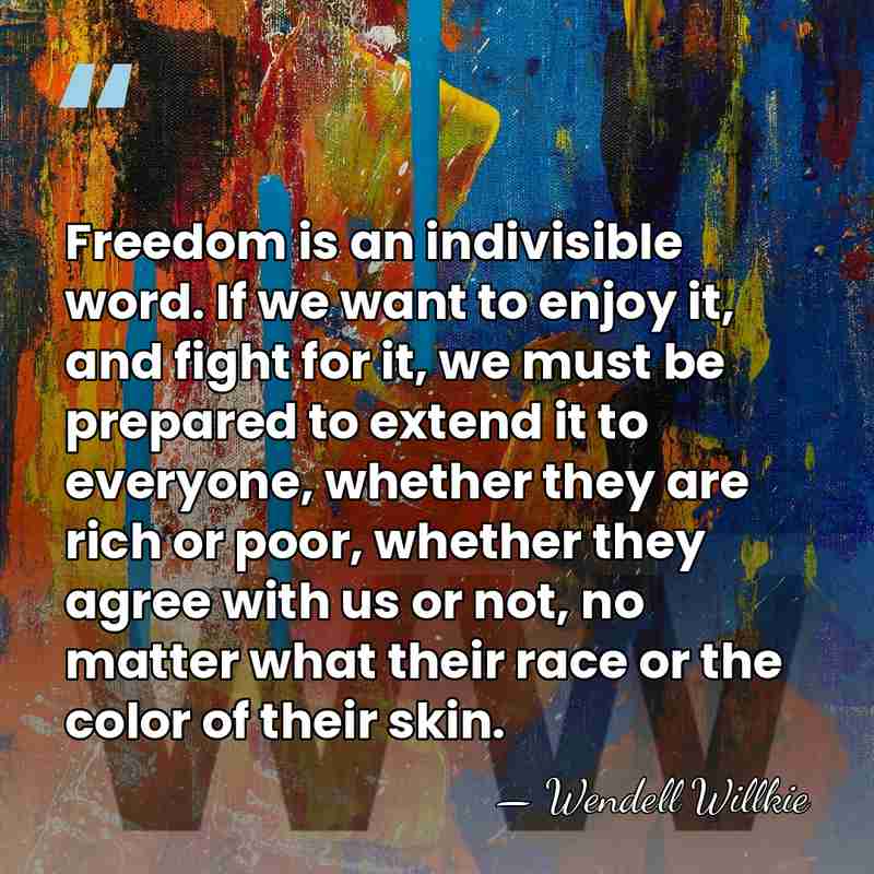 Freedom is an indivisible word. If we want to enjoy it, and&hellip; - Wendell Willkie