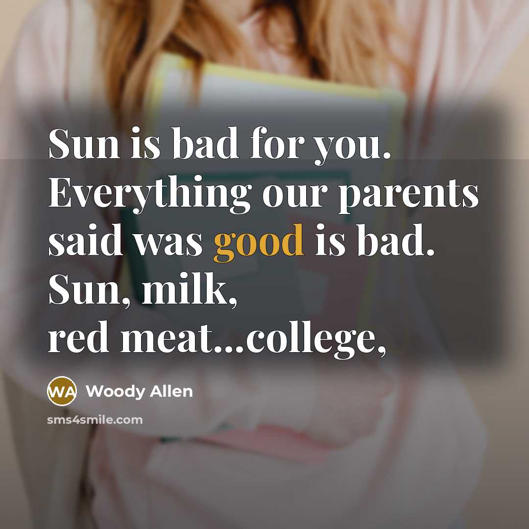“Sun is bad for you. Everything our parents said was…” quote by Woody Allen