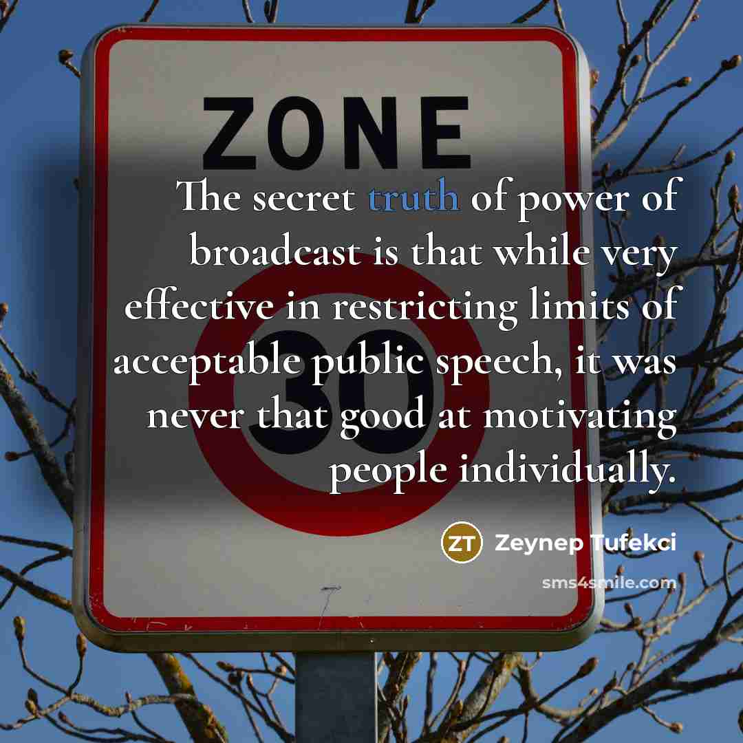 “The secret truth of power of broadcast is that while…” quote by Zeynep Tufekci