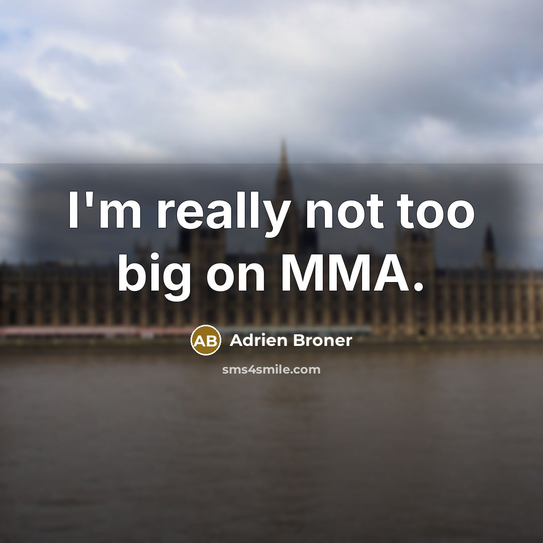 “I'm really not too big on MMA.…” quote by Adrien Broner