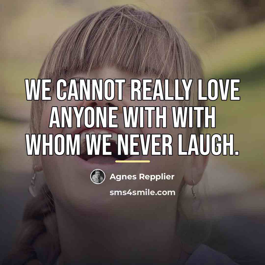 “We cannot really love anyone with with whom we never…” quote by Agnes Repplier