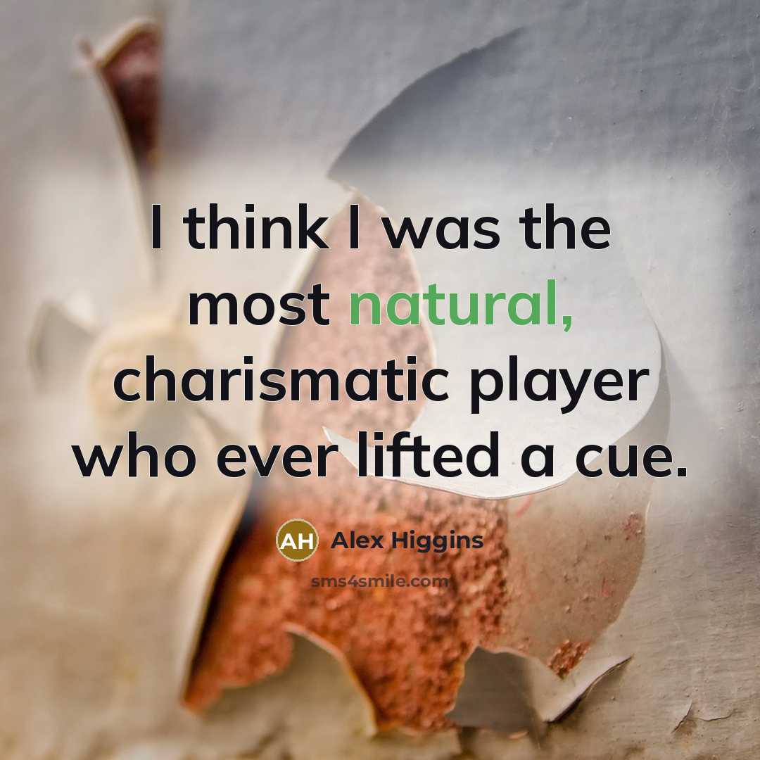 “I think I was the most natural, charismatic player who…” quote by Alex Higgins