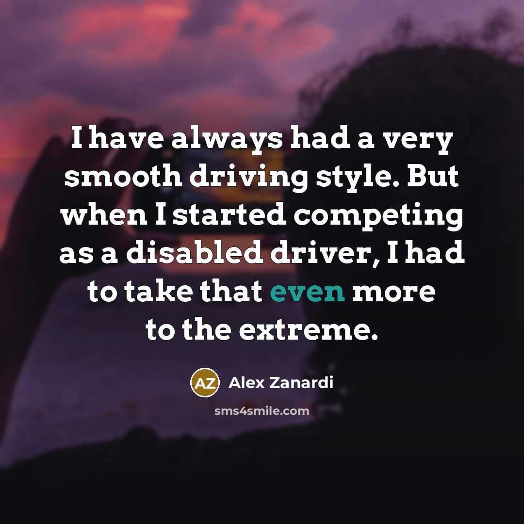 “I have always had a very smooth driving style. But…” quote by Alex Zanardi