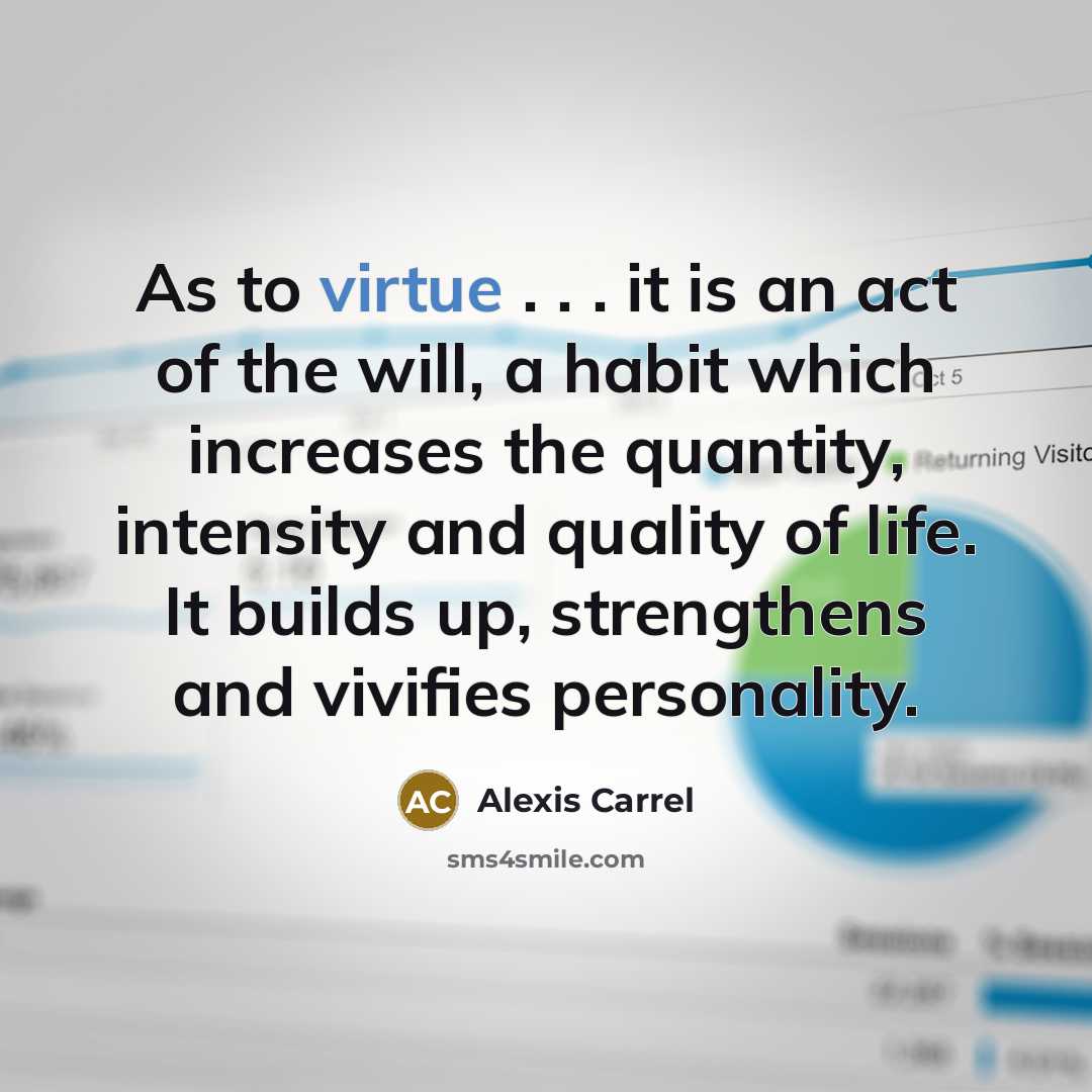 “As to virtue . . . it is an act…” quote by Alexis Carrel
