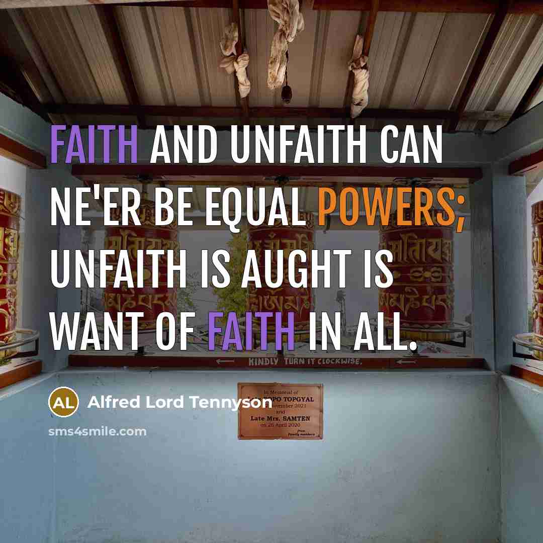 “Faith and unfaith can ne'er be equal powers; Unfaith is…” quote by Alfred Lord Tennyson