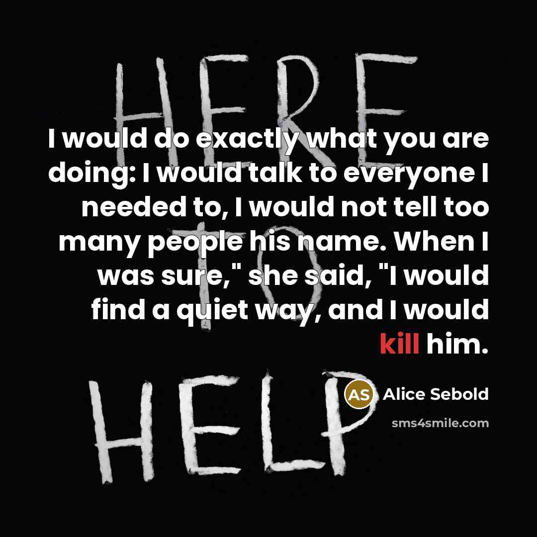 “I would do exactly what you are doing: I would…” quote by Alice Sebold
