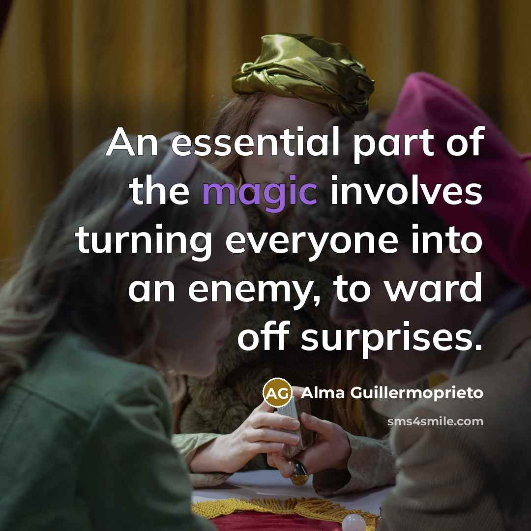 “An essential part of the magic involves turning everyone into…” quote by Alma Guillermoprieto
