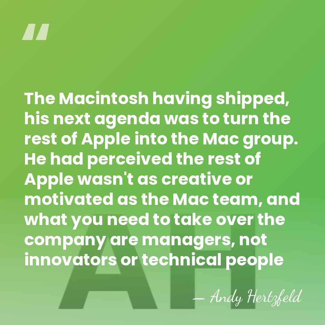 The Macintosh having shipped, his next agenda was to turn the rest&hellip; - Andy Hertzfeld