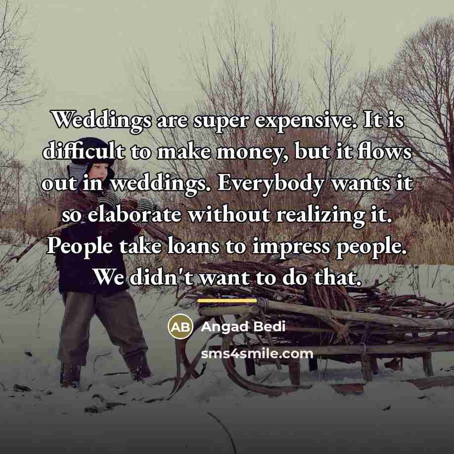 “Weddings are super expensive. It is difficult to make money,…” quote by Angad Bedi