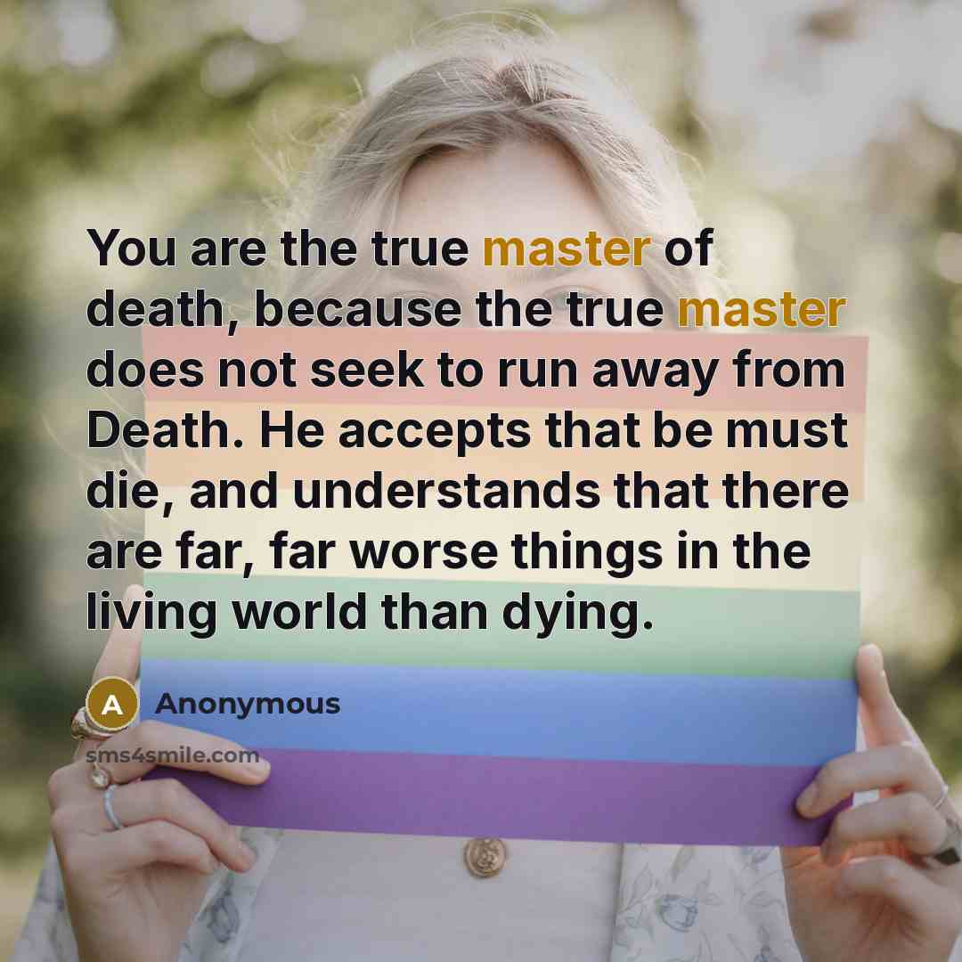 “You are the true master of death, because the true…” quote by Anonymous