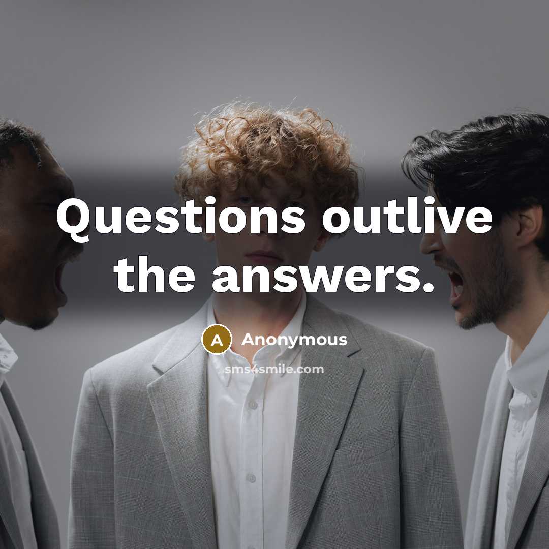 “Questions outlive the answers.…” quote by Anonymous