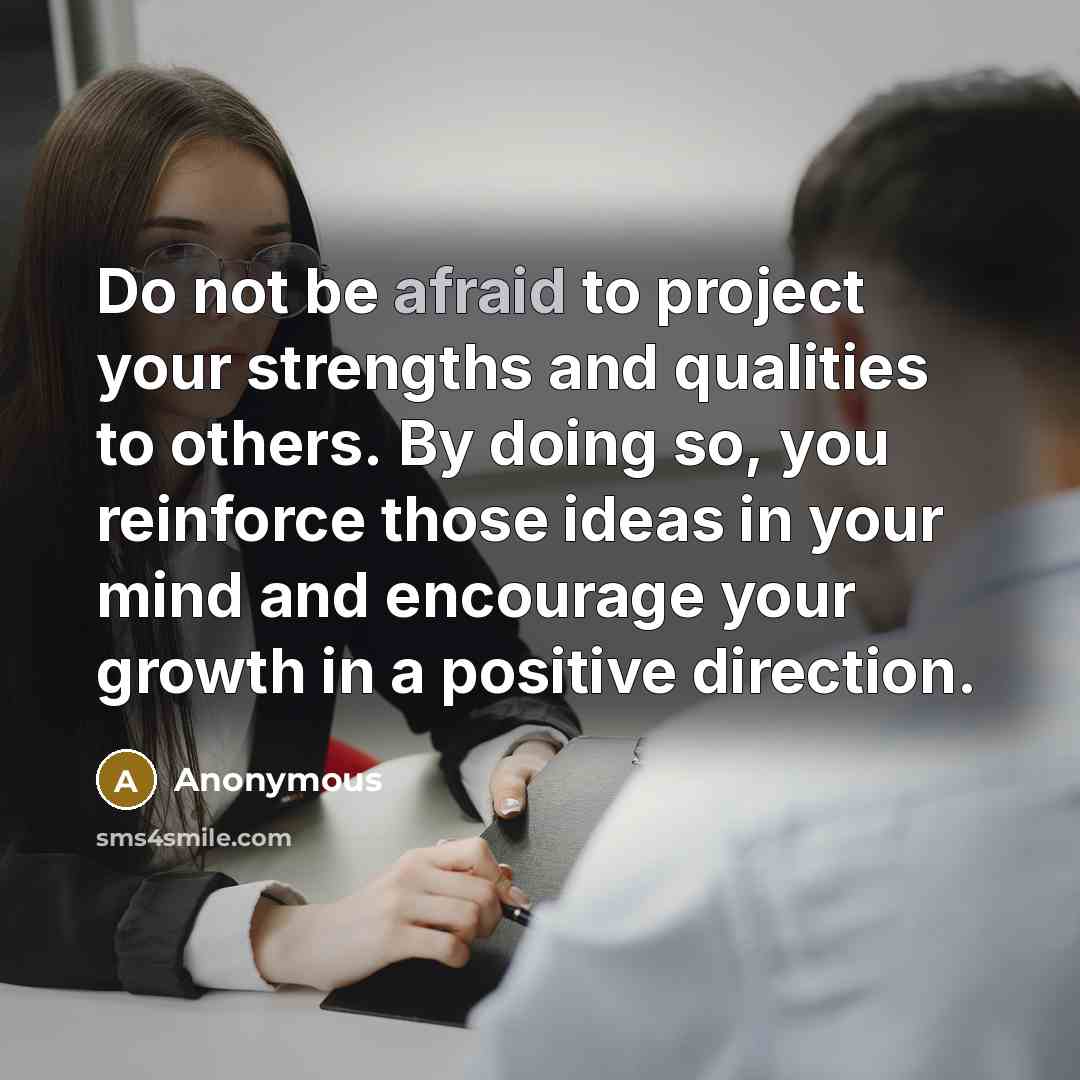 “Do not be afraid to project your strengths and qualities…” quote by Anonymous