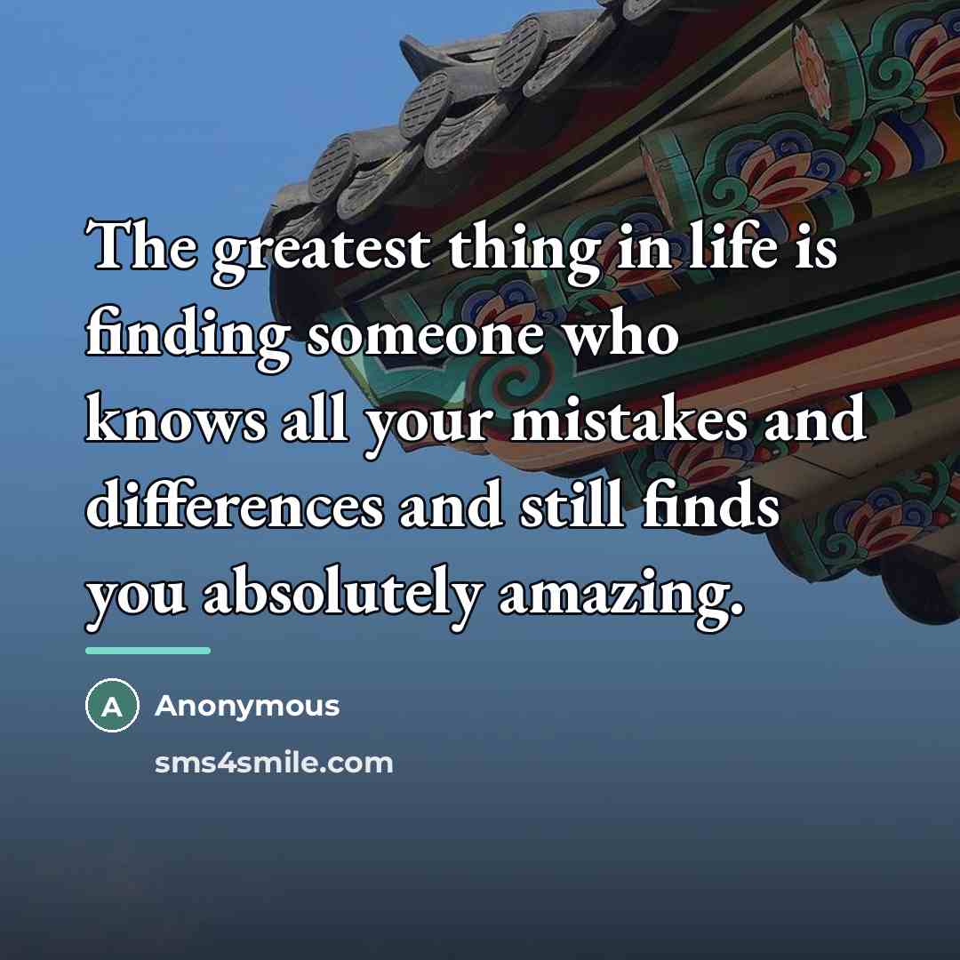 “The greatest thing in life is finding someone who knows…” quote by Anonymous
