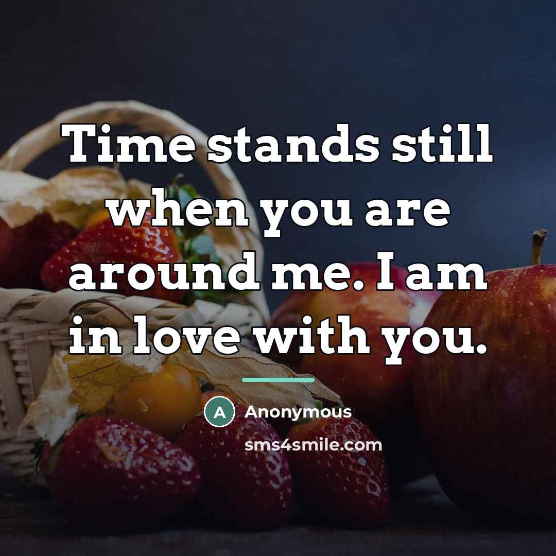 “Time stands still when you are around me. I am…” quote by Anonymous
