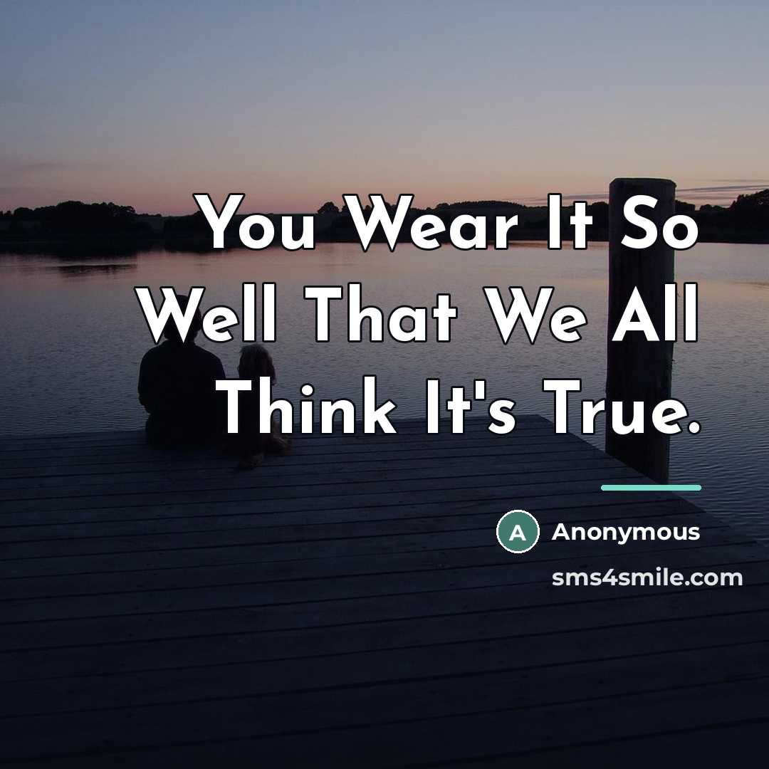 “You Wear It So Well That We All Think It's…” quote by Anonymous