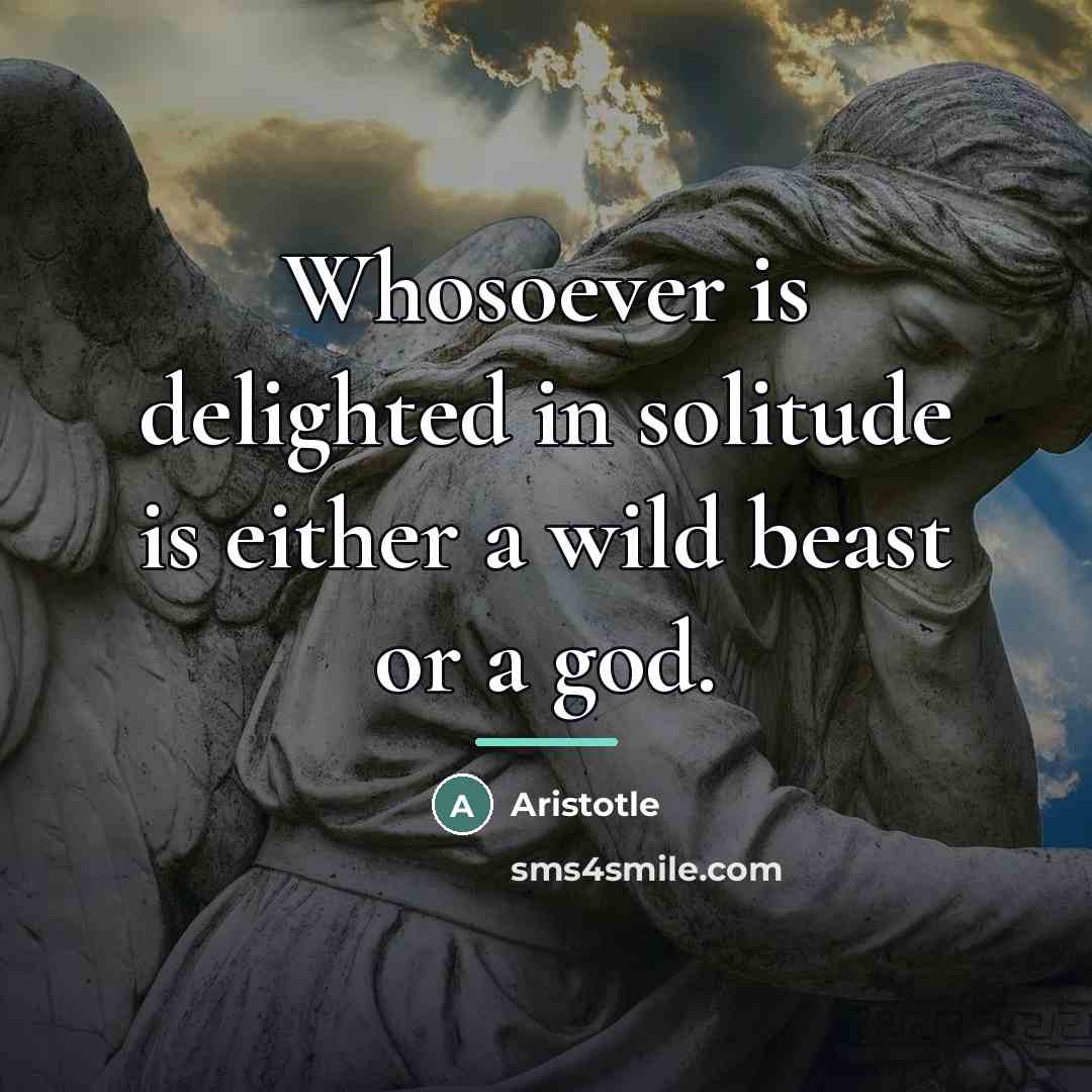 “Whosoever is delighted in solitude is either a wild beast…” quote by Aristotle