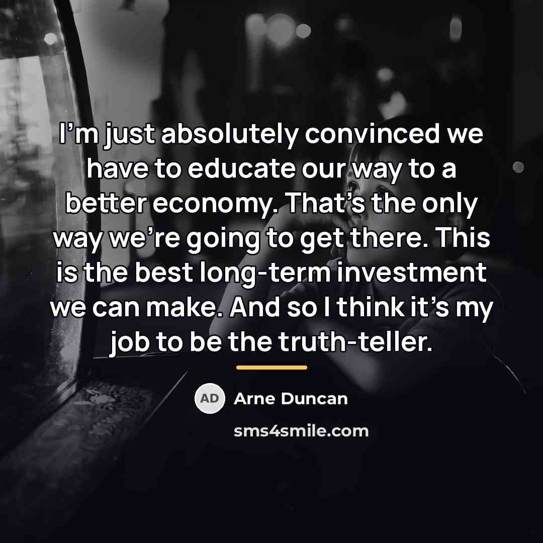 “I'm just absolutely convinced we have to educate our way…” quote by Arne Duncan