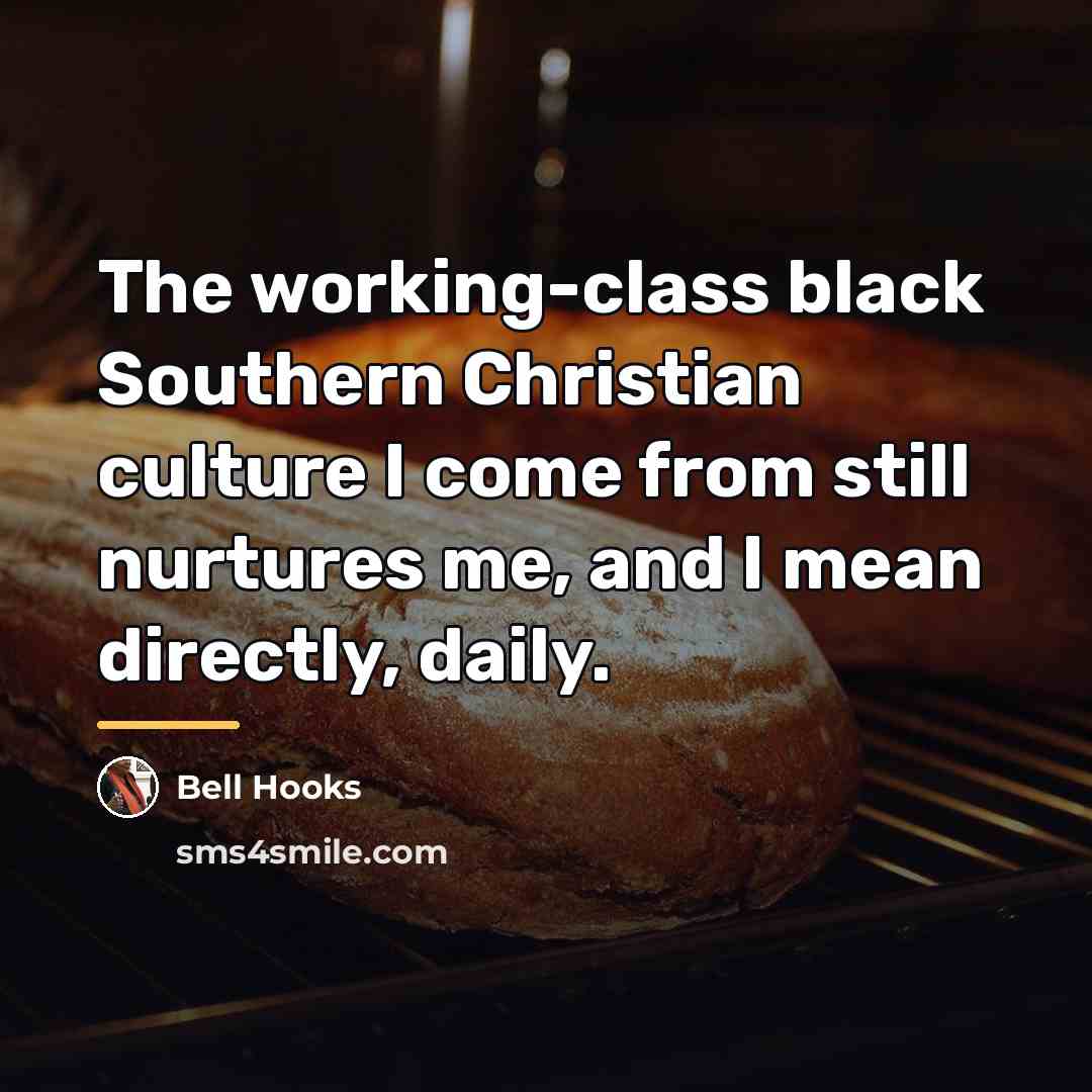 “The working-class black Southern Christian culture I come from still…” quote by bell hooks