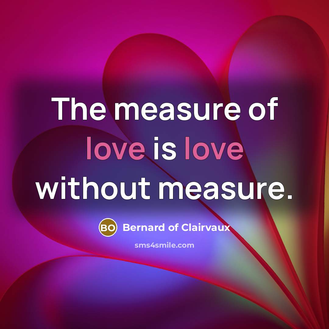 “The measure of love is love without measure.…” quote by Bernard of Clairvaux