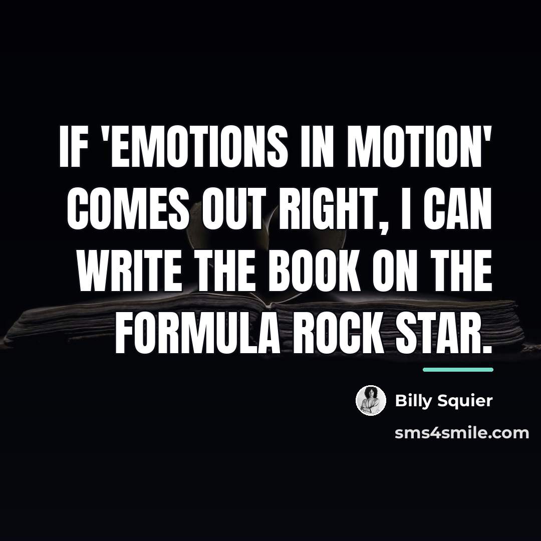 “If 'Emotions in Motion' comes out right, I can write…” quote by Billy Squier