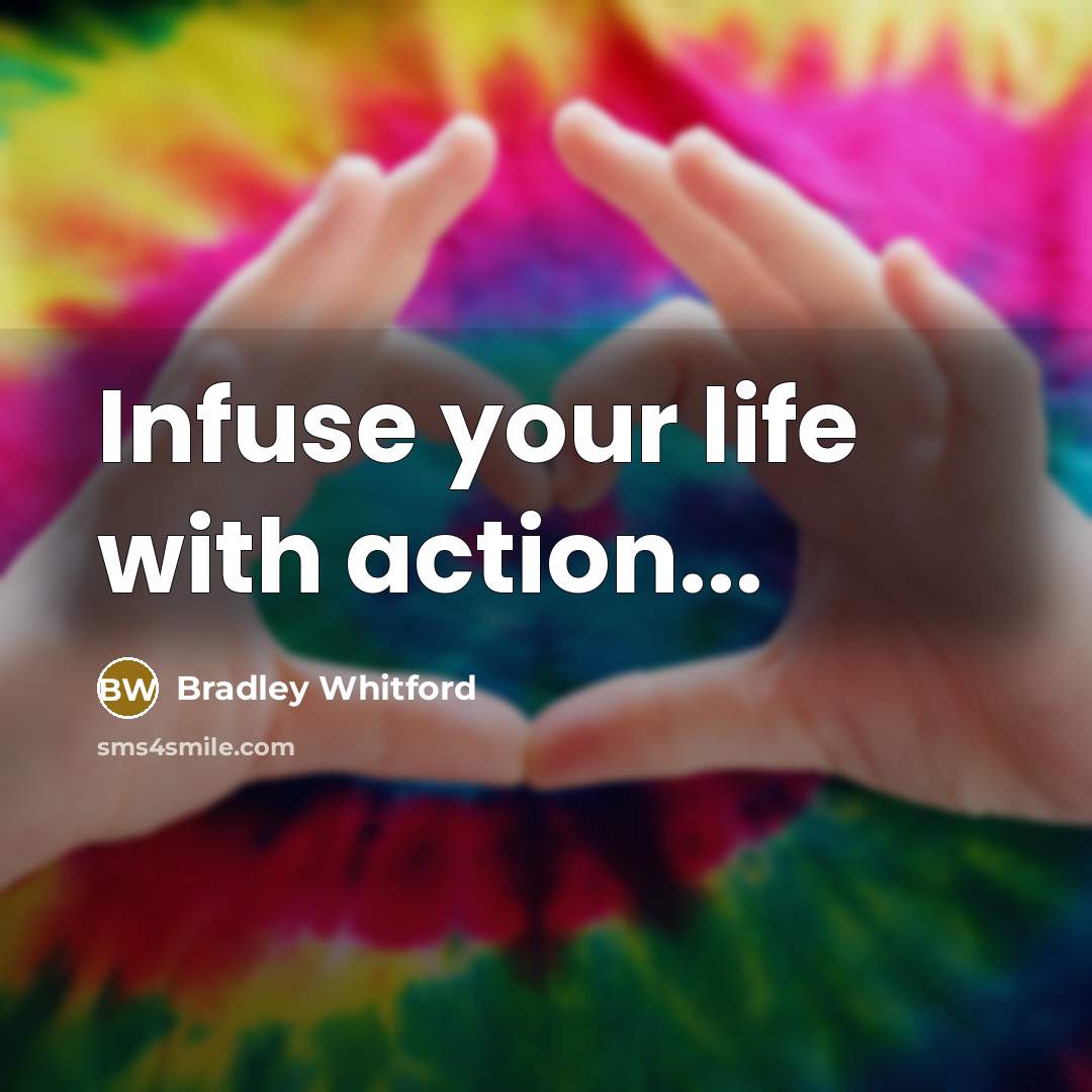 “Infuse your life with action...…” quote by Bradley Whitford