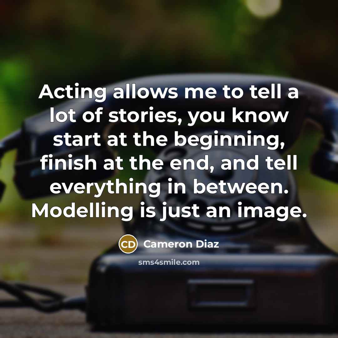 “Acting allows me to tell a lot of stories, you…” quote by Cameron Diaz