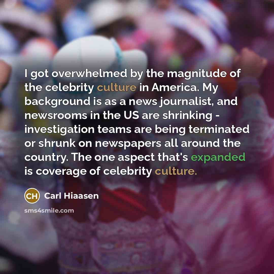 “I got overwhelmed by the magnitude of the celebrity culture…” quote by Carl Hiaasen
