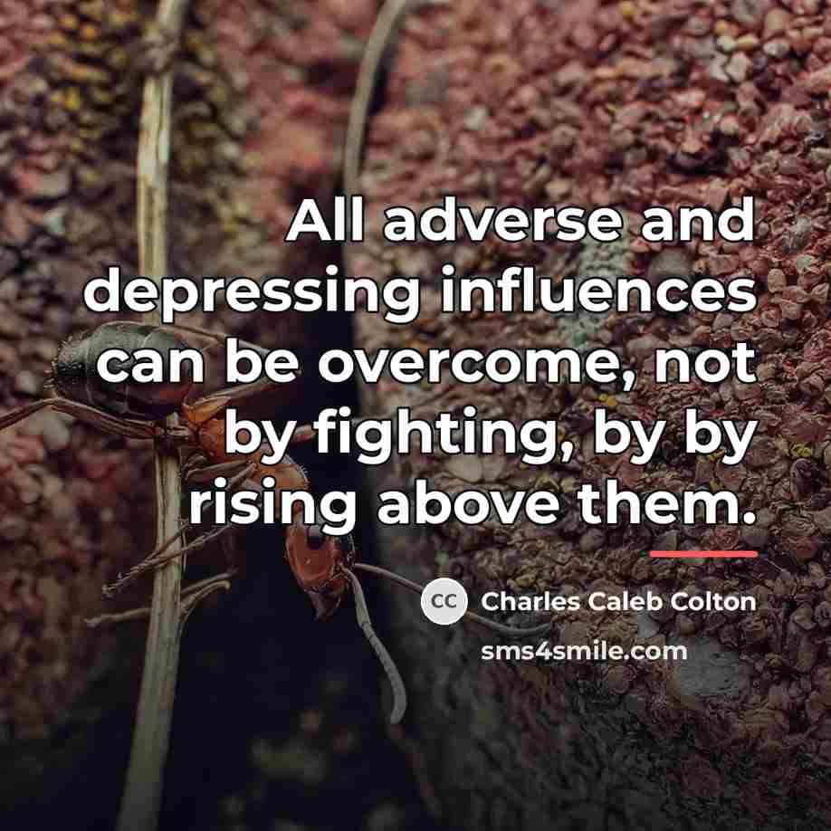 “All adverse and depressing influences can be overcome, not by…” quote by Charles Caleb Colton