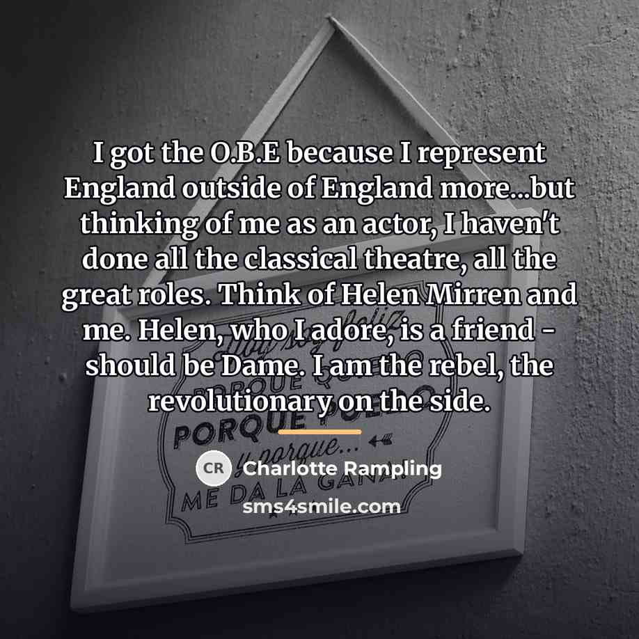 “I got the O.B.E because I represent England outside of…” quote by Charlotte Rampling