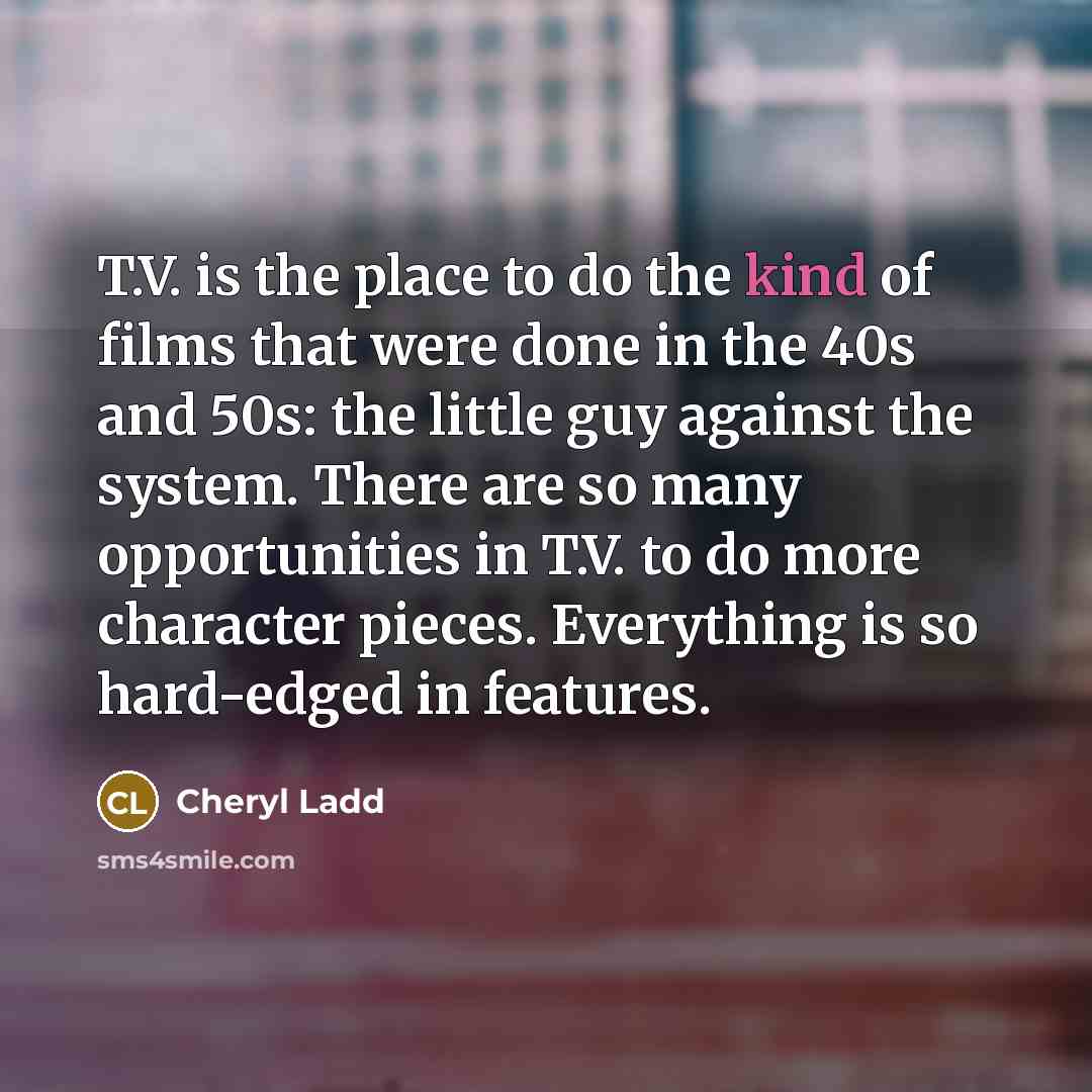 “T.V. is the place to do the kind of films…” quote by Cheryl Ladd