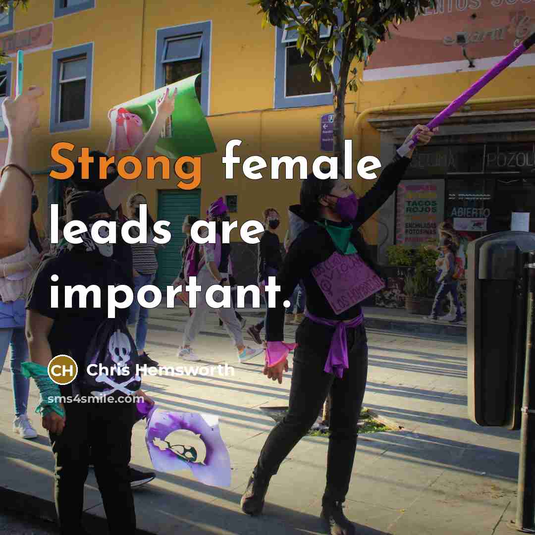 “Strong female leads are important.…” quote by Chris Hemsworth