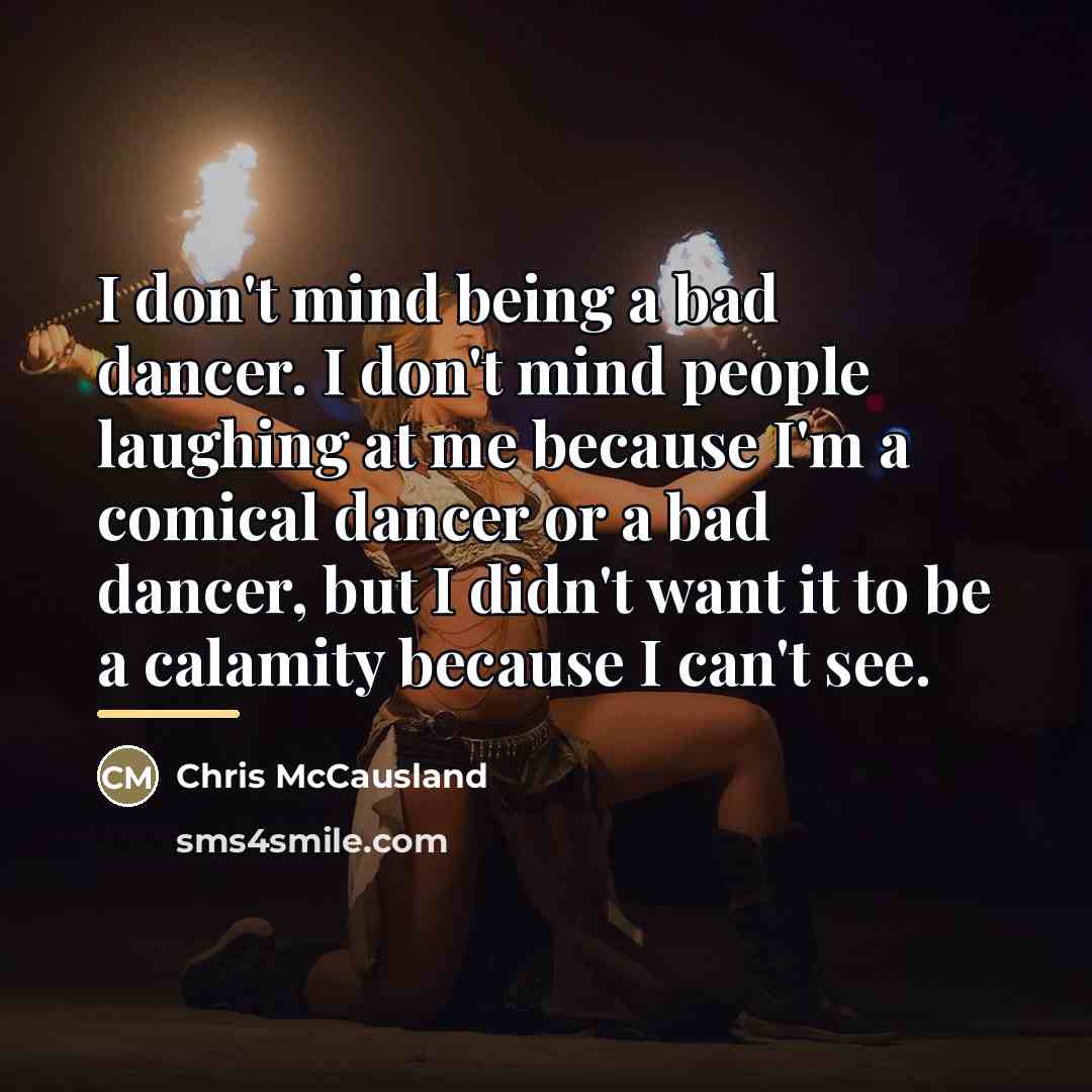 “I don't mind being a bad dancer. I don't mind…” quote by Chris McCausland