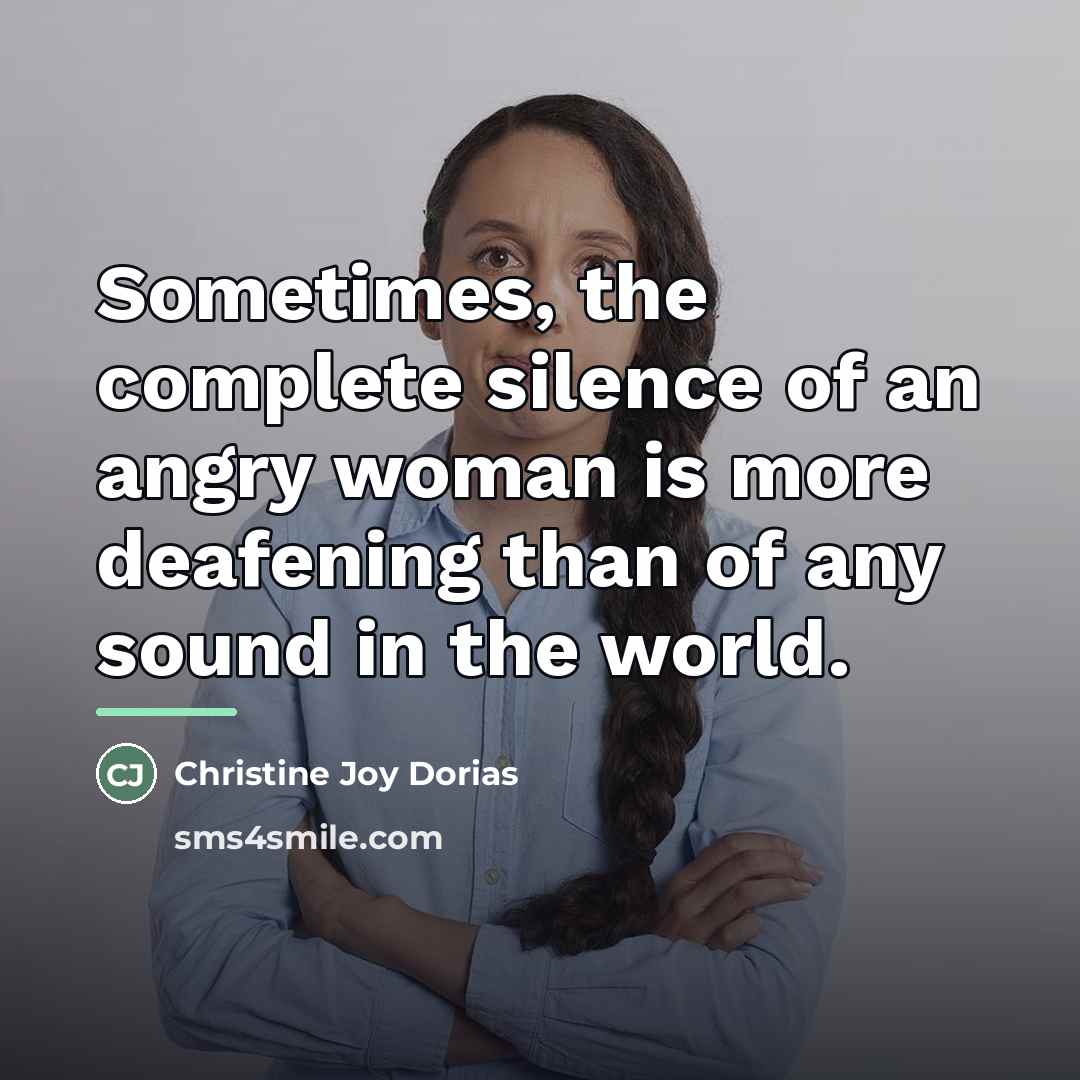“Sometimes, the complete silence of an angry woman is more…” quote by Christine Joy Dorias