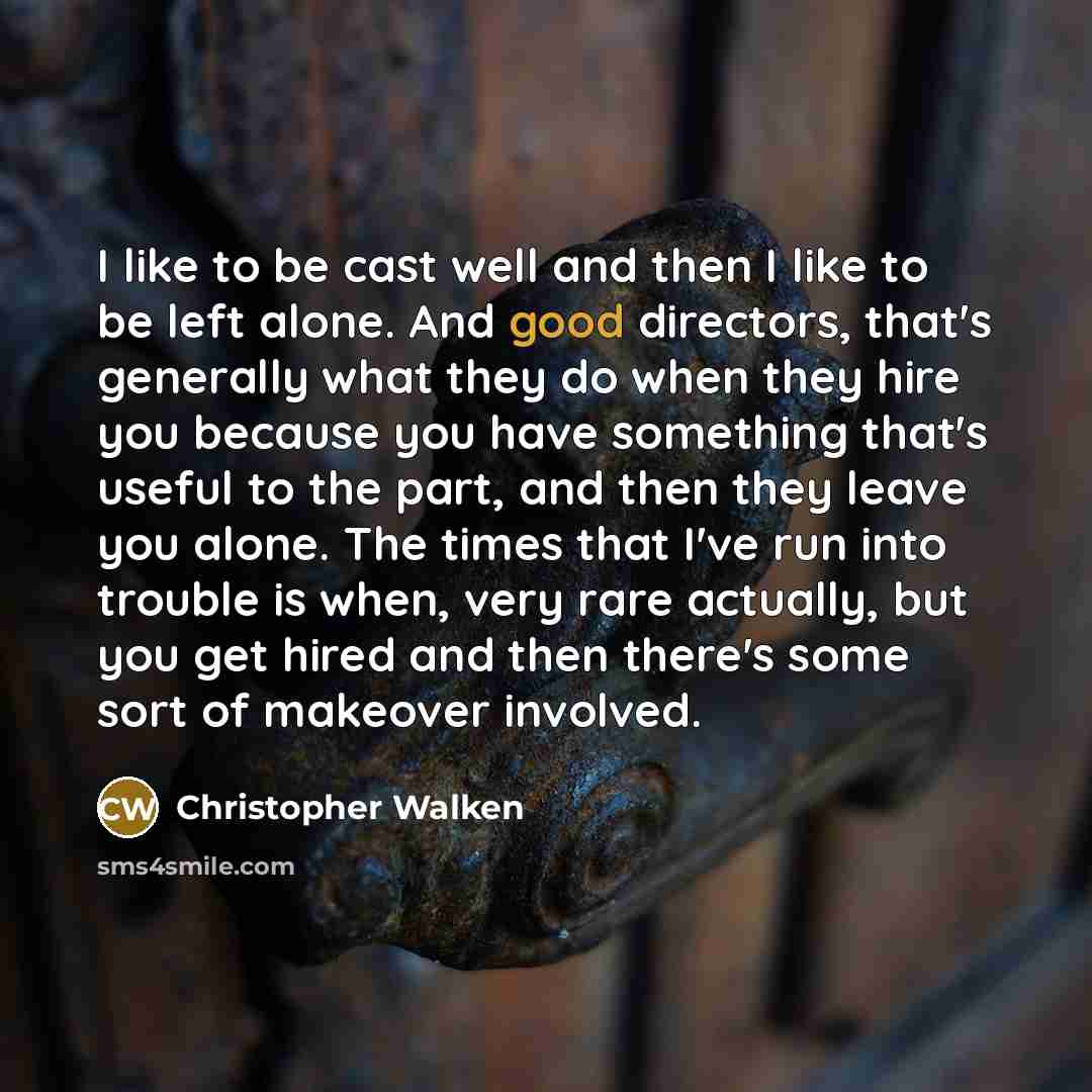 “I like to be cast well and then I like…” quote by Christopher Walken