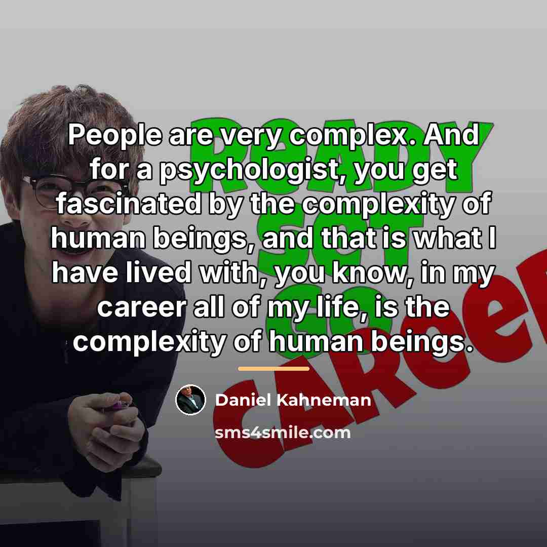“People are very complex. And for a psychologist, you get…” quote by Daniel Kahneman