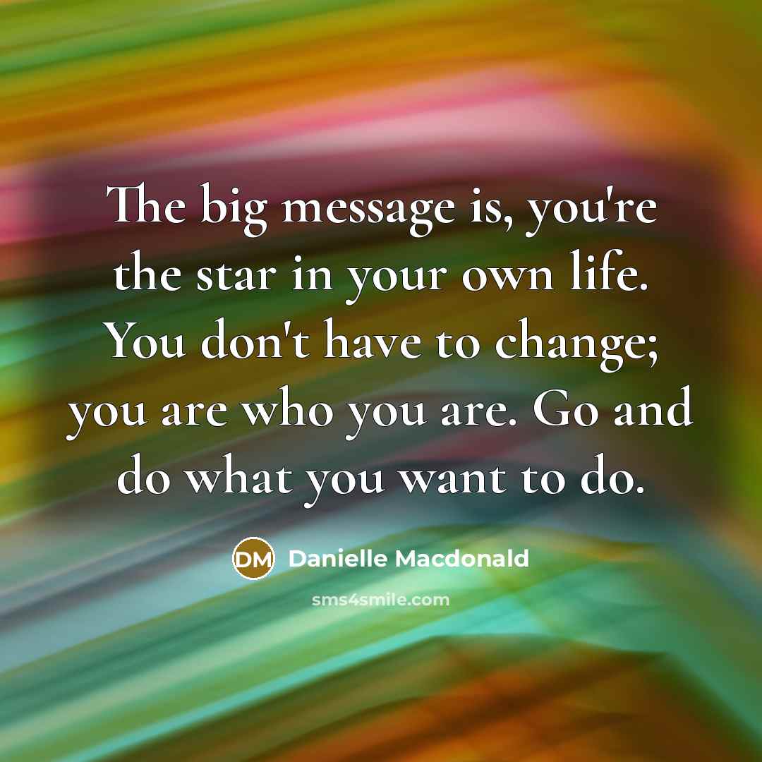 “The big message is, you're the star in your own…” quote by Danielle Macdonald