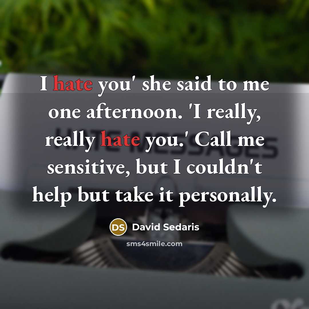 “I hate you' she said to me one afternoon. 'I…” quote by David Sedaris