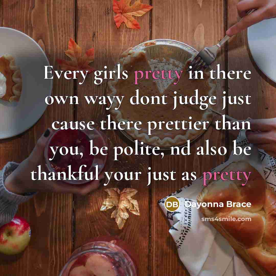 “Every girls pretty in there own wayy dont judge just…” quote by Dayonna Brace
