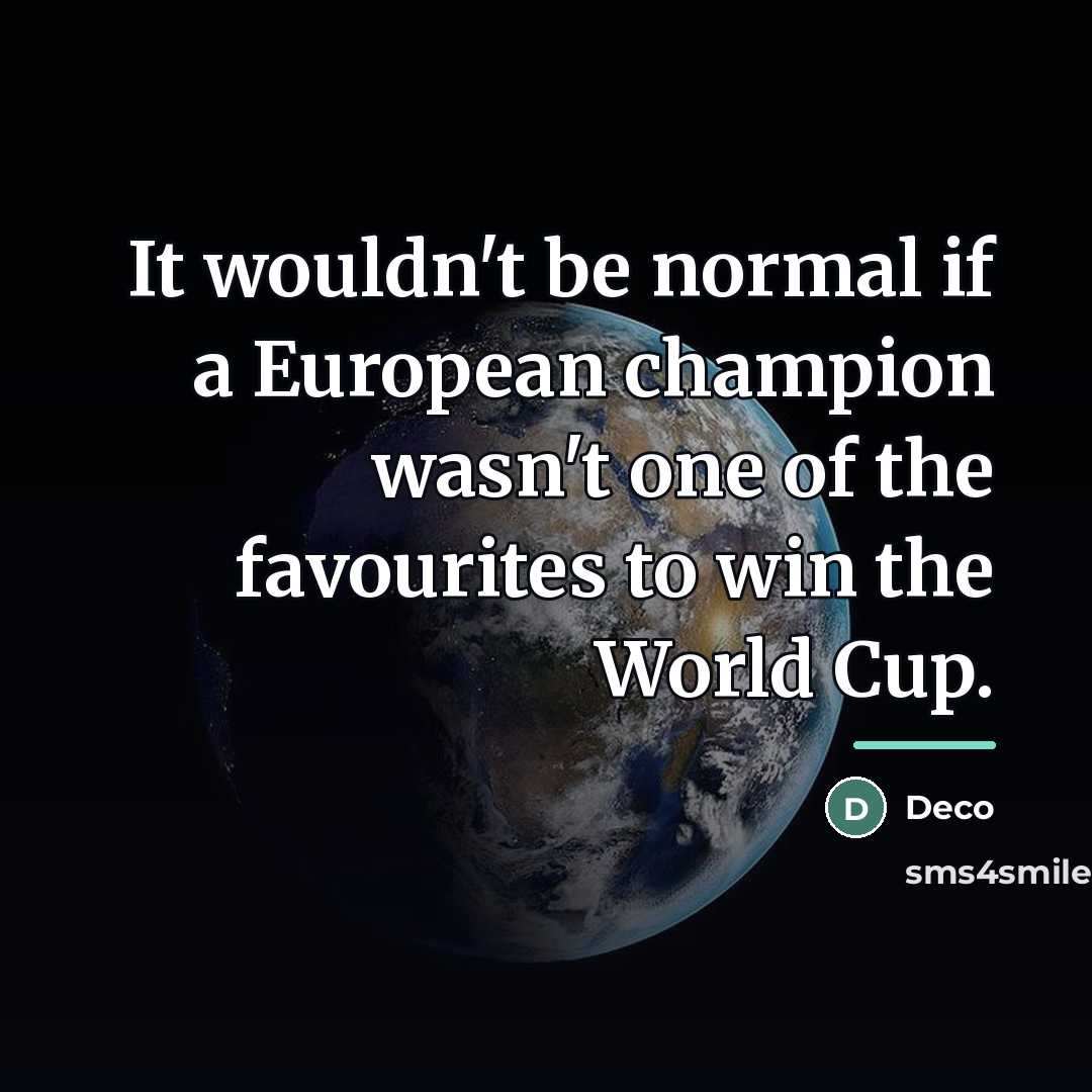 “It wouldn't be normal if a European champion wasn't one…” quote by Deco