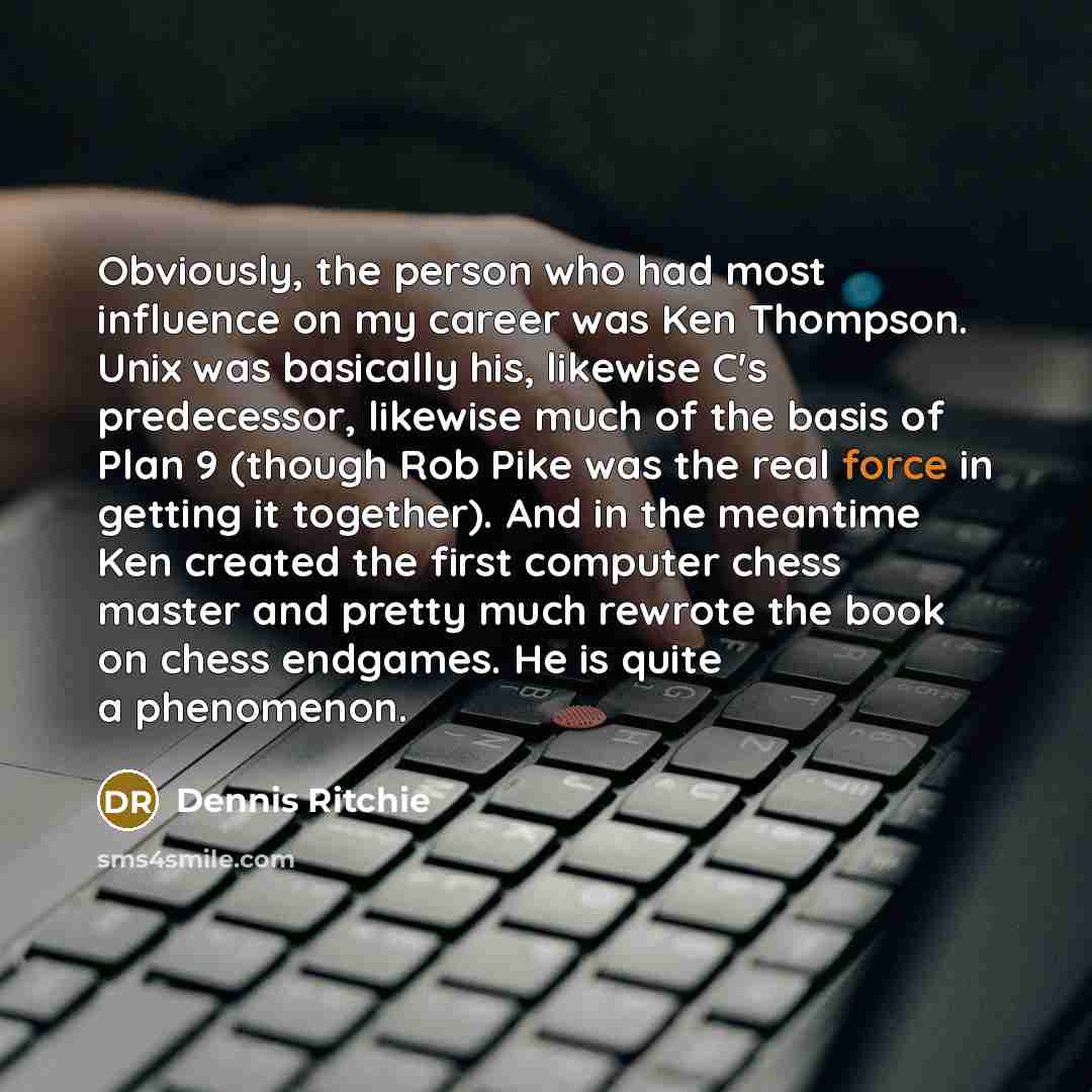 “Obviously, the person who had most influence on my career…” quote by Dennis Ritchie