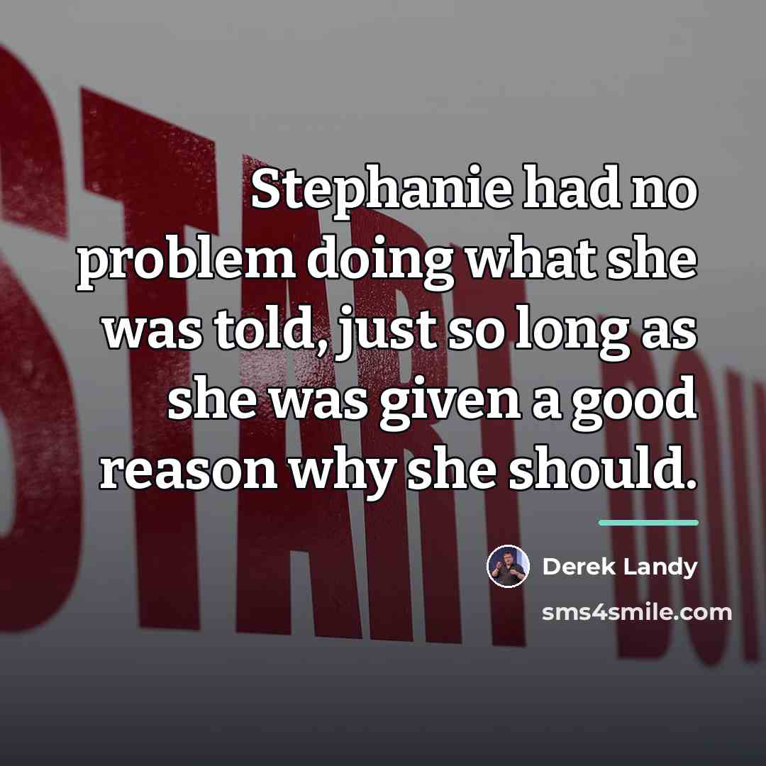 “Stephanie had no problem doing what she was told, just…” quote by Derek Landy