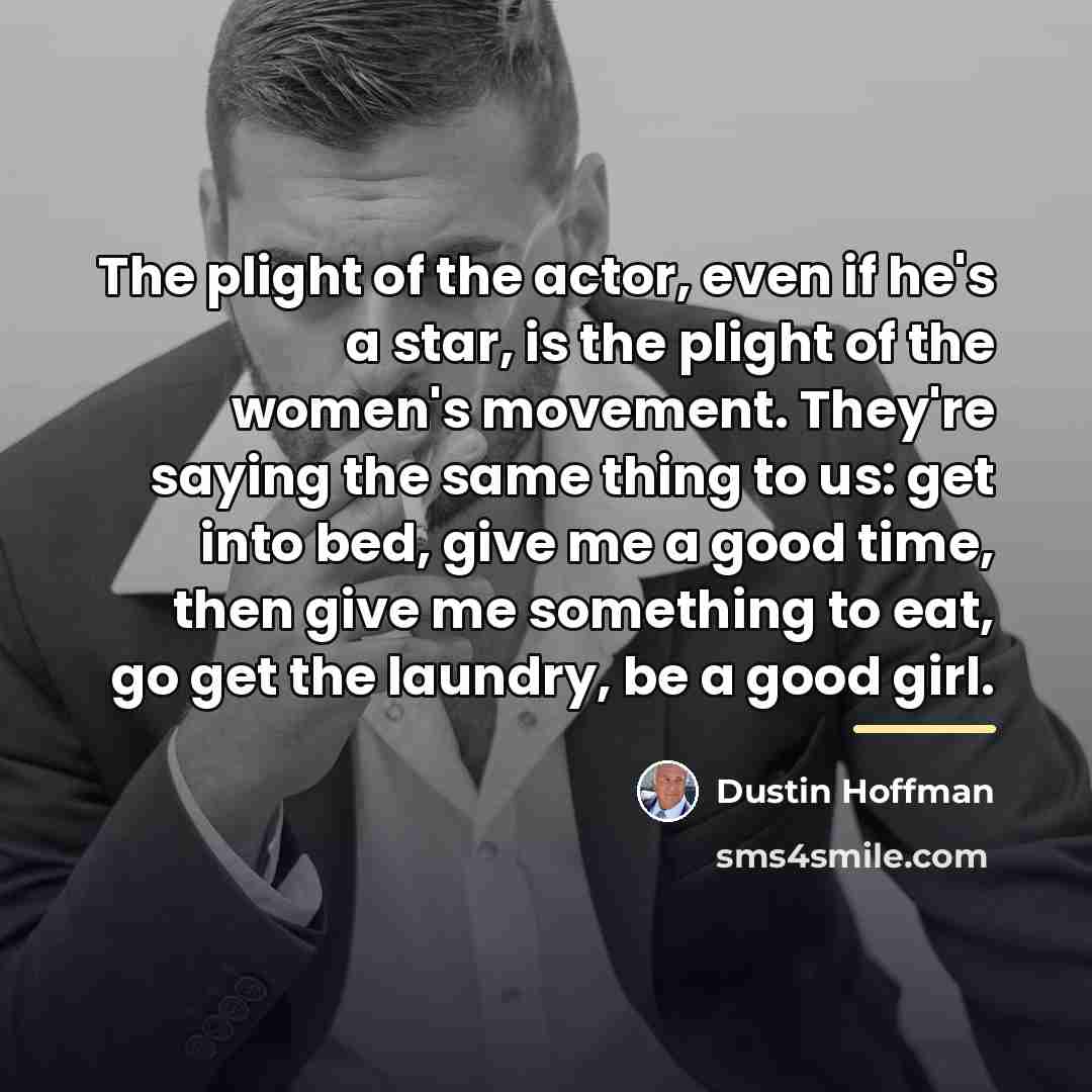 “The plight of the actor, even if he's a star,…” quote by Dustin Hoffman